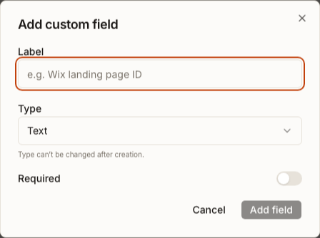 The Add custom field dialog showing the Label input, Text type selector, note that the type cannot be changed after creation, Required switch, Cancel button and disabled Add field button